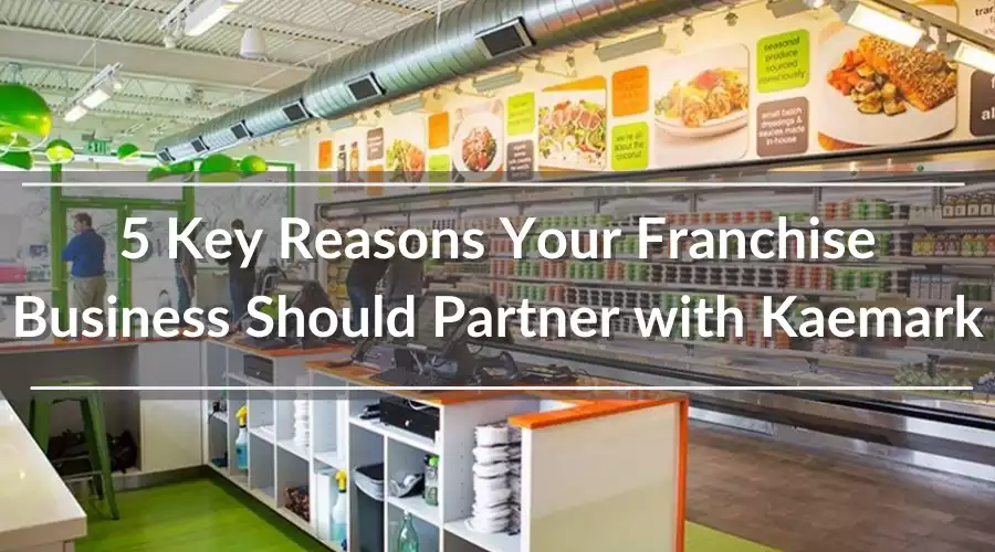 5 Key Reasons To Partner with Kaemark for Your Franchise Business Blog Image