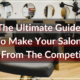 The Ultimate Guide: How To Make Your Salon Stand Out From The Competition
