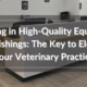 Investing in High-Quality Equipment and Furnishings: The Key to Elevating Your Veterinary Practice