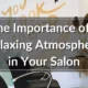 The importance of a relaxing atmosphere in your salon