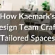 Transforming Dreams into Reality: How Kaemark’s Design Team Crafts Tailored Spaces